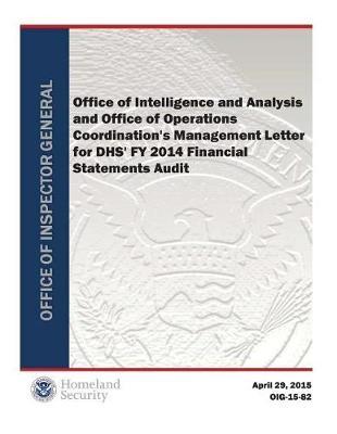 Office of Intelligence and Analysis and Office of Operations Coordination's Management Letter for Dhs' Fy 2014 Financial Statements Audit