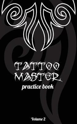 Tattoo Master practice book - Volume 2: Become a Tattoo master in short time simply by practicing