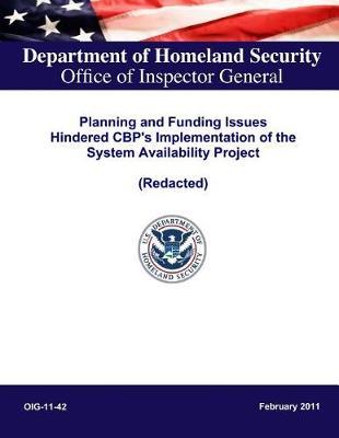 Planning and Funding Issues Hindered Cbp's Implementation of the System Availability Project (Redacted)