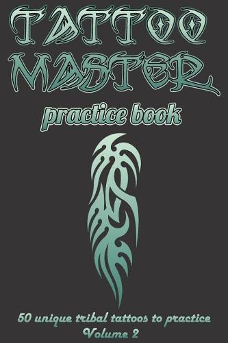Tattoo master practice book - Volume 2: Create a Tattoo arts simply by drawing on real examples