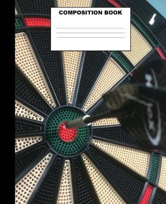 Composition Book: Darts Composition Notebook. 132 Pages Wide Ruled 7.5x9.25 Dart Player Journal