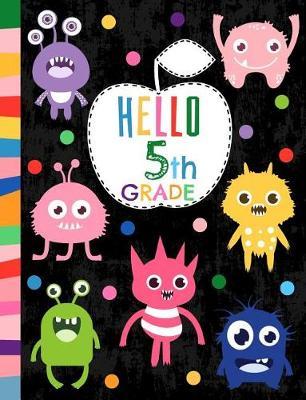 Hello 5th Grade: Wide Ruled Composition Book, Back to School Notebook for Kids and Teachers - Soft Cover with Funny, Cute and Colorful Monsters - 50 sheets/100 pages, 7.44  x 9.69 (18.9 x 24.6 cm)