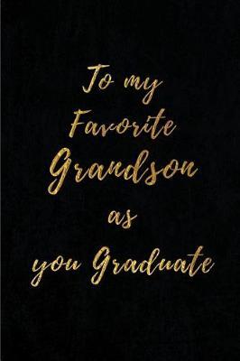 To My Favorite Grandson as You Graduate: Blank Lined Journal (6 x9 ) Journal for Stories, Memories and Keepsakes, Funny and Gag Gifts for Grandparents and Grandchildren