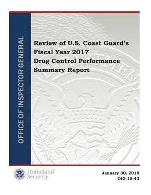 Review of U.S. Coast Guard's Fiscal Year 2017 Drug Control Performance Summary Report
