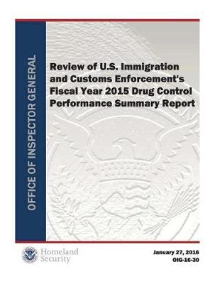 Review of U.S. Immigration and Customs Enforcement's Fiscal Year 2015 Drug Control Performance Summary Report