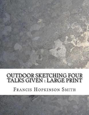 Outdoor Sketching Four Talks Given: Large Print