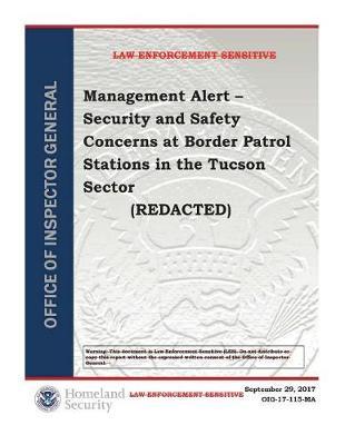 Security and Safety Concerns at Border Patrol Stations in the Tucson Sector (Redacted)