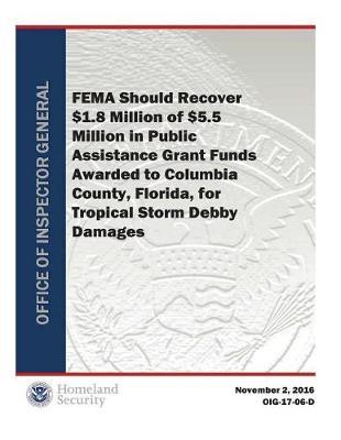 Should Recover $1.8 Million of $5.5 Million in Public Assistance Grant Funds Awarded to Columbia County, Florida, for Tropical Storm Debby Damages