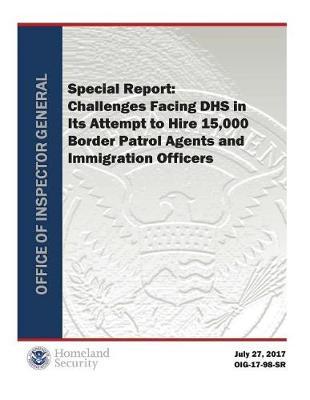 Special Report: Challenges Facing Dhs in Its Attempt to Hire 15,000 Border Patrol Agents and Immigration Officers