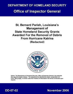 St. Bernard Parish, Louisiana's Management of State Homeland Security Grants, Awarded for the Removal of Debris from Hurricane Katrina (Redacted) DD-07-02