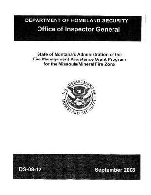 State of Montana's Administration of the Fire Management Assistance Grant Program for the Missoula/Mineral Fire Zone, Ds-08-12