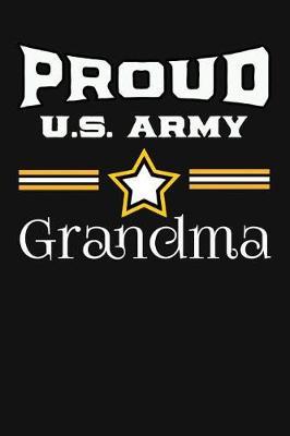 Proud U.S. Army Grandma: Special Grandma Keepsake Gifts. Unique Notebook Journal