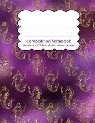 Composition Notebook Wide Rule: 8.5  x 11 /21.59cm x 27.94cm 60 sheets/ 120 pages: Purple mermaid crowns back to school notebook