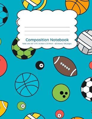 Composition Notebook Wide Rule: 8.5  x 11 /21.59cm x 27.94cm 60 sheets/ 120 pages: Sports lover's back to school journal