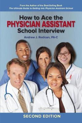 How to Ace the Physician Assistant School Interview, 2nd Edition