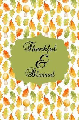 Thankful & Blessed: Versatile 6x9 Notebook Journal, Composition Book, Diary Unique Gift for Student, Writer, Friend, Teacher, Birthday or Christmas Present - Thanksgiving Treats Cover