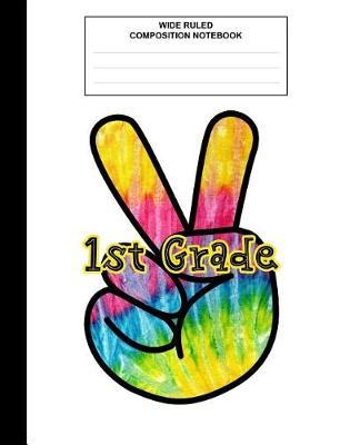 1st Grade: Composition Book / Notebook, Wide Ruled Paper, Peace Sign, Cool Tie Dye Notebook for kids, students, subject daily journal for school, creative writing homework journal, 100 pages