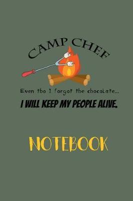 Camp Chef Even Tho I Forgot the Chocolate I Will Keep My People Alive Notebook: Camping Blank Notebook Journal / 6x9 110 pages / Log Favorite Campsites, Funny Happenings