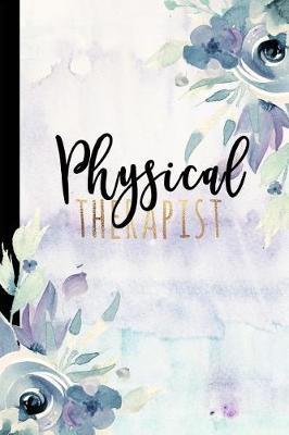 Physical Therapist: PhysicalTherapy Gifts, Physical Therapy Notebook, Physical Therapist Gift, PT Gifts, Notebook, Journal, Diary, 6x9 College Ruled