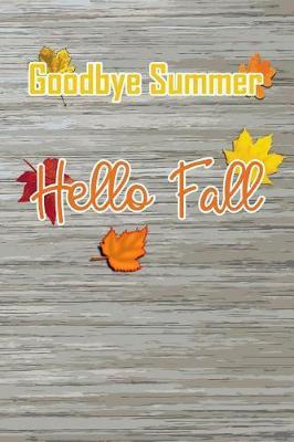 Goodbye Summer, Hello Fall: Blank Lined Journal for anyone that loves Autumn, Fall or Pumpkin Spice