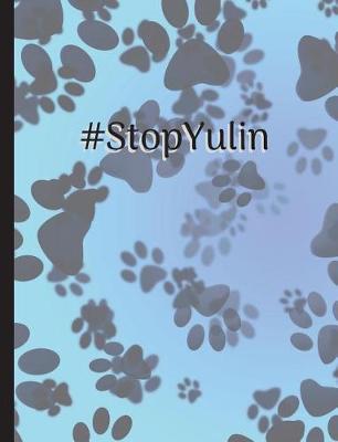Stop Yulin Dog Meat Festival: Stop Yulin, Animal Rights, No Dog Meat Festival, Activisim, 7.44  x 9.69  College Ruled Notebook, Composition Book 150 Pages