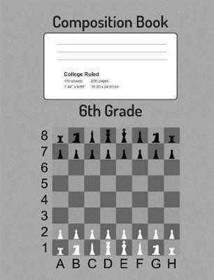 6th Grade Composition Book: Composition Book for Boys, Girls, Chess Game Board, Middle School Students, College Ruled Line Pages, 7.44  x 9.69  Notebook