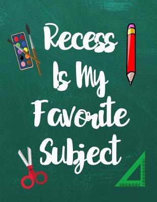 Recess Is My Favorite Subject: K - 3 Large 8.5x11 Size Primary Notebook Handwriting Practice Paper: Kindergarten to Early Childhood Composition Exercise Book - Dashed Midline Writing Pages