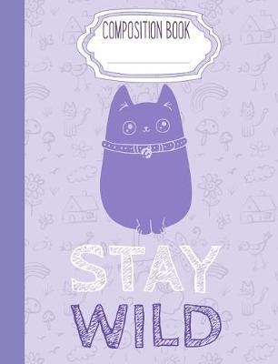 Composition Book Stay Wild: Purple Cat Wide Ruled 150 pages 7.44 x 9.69 Lined Writing Paper Journal