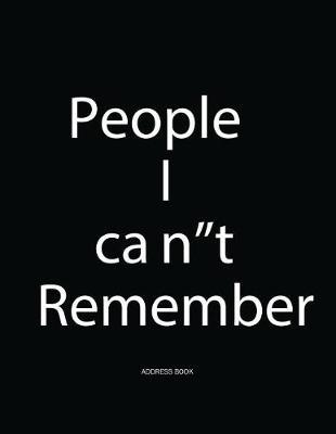 People I Cant Remember Address Book: 8.5 x 11 Inch Alphabetical Organizer Journal Notebook Book With Tabs For Recording Contact Address, Phone Numbers and Emails