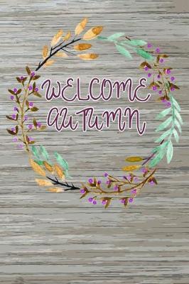 Welcome Autumn: Blank Lined Journal for anyone that loves Autumn, Fall or Pumpkin Spice