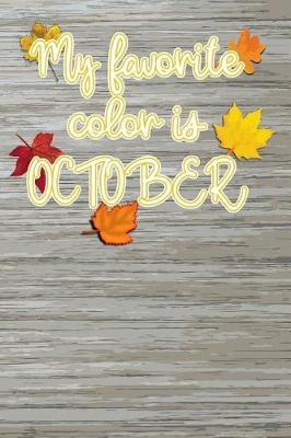 My favorite color is October: Blank Lined Journal for anyone that loves Autumn, Fall or Pumpkin Spice