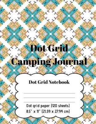 Dot Grid Journal Dot Grid Camping Journal: Dot Grid Journal Camping Trailer Pattern Cover, 120 pages on white paper