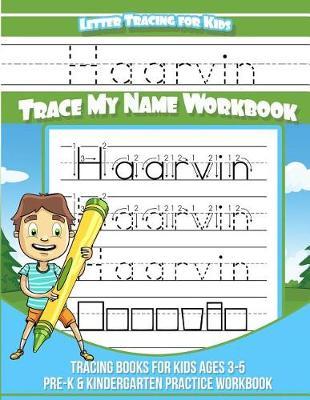 Haarvin Letter Tracing for Kids Trace My Name Workbook: Tracing Books for Kids Ages 3 - 5 Pre-K & Kindergarten Practice Workbook