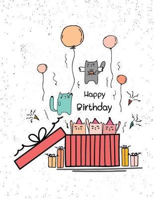 Happy Birthday: Cats Saying Happy Birthday to You on White Cover and Dot Graph Line Sketch Pages, Extra Large (8.5 X 11) Inches, 110 Pages, White Paper, Sketch, Notebook Journal