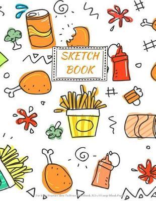 Sketch Book for Kids: Practice How to Draw Workbook, 8.5 X 11 Large Blank Pages