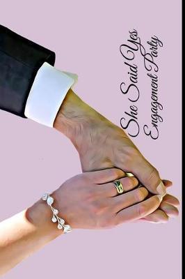 She Said Yes Engagement Party: 6x9 Engagement Party Guestbook Journal for Guest Sign-Ins Weddings, Bride and Bridal Showers, Anniversary, Parties, Receptions, Celebrations and More