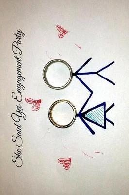 She Said Yes Engagement Party: 6x9 Engagement Party Guestbook Journal for Guest Sign-Ins Weddings, Bride and Bridal Showers, Anniversary, Parties, Receptions, Celebrations and More