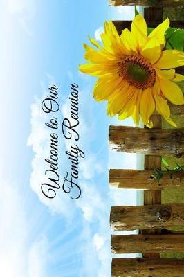 Welcome to Our Family Reunion: 6x9 Family Gathering Guestbook Journal for Parties, Get Togethers and Events Collect Party Visitors Best Wishes and Comments from Family, Friends, Relatives and More - Sunflower