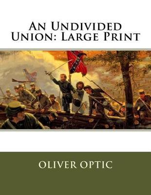 An Undivided Union: Large Print