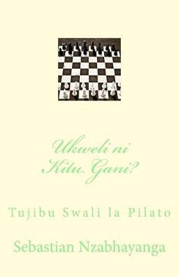 Ukweli Ni Kitu Gani?: Tujibu Swali La Pilato