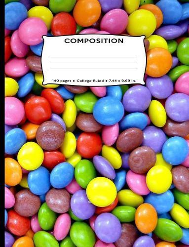 Composition: Chocolate Shelled Candy Composition Notebook - College Ruled 7.44 by 9.69 in 140 pages 70 sheets for boys, girls, kids, students, teachers (Yummy Candy Pattern Composition Books)