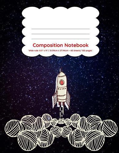 Composition Notebook Wide Ruled 120 pages: Rocket blasting into space design back to school notebook
