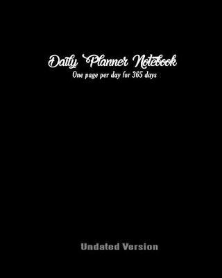 Daily Planner Notebook One Page Per Day for 365 Undated Version: 12 Month Planner, Agenda, Organizer and Calendar