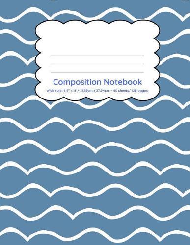 Composition Notebook Wide Ruled 120 pages: Wavy lines ocean design back to school notebook