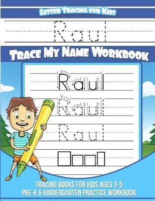 Raul Letter Tracing for Kids Trace my Name Workbook: Tracing Books for Kids ages 3 - 5 Pre-K & Kindergarten Practice Workbook