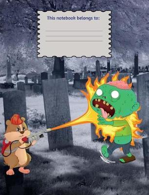 Wide Ruled Composition Books / Notebooks: How to Kill a Zombie, Funny Scary Flamethrower Hamster Horror Halloween Notebook for Teens, Boys, Girls, Elementary Middle School, Blank Lined Paper Book. 9.69l X 7.44 W In., 100 Sheets or 200 Pages