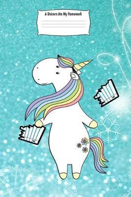 A Unicorn Ate My Homework: 6x9 Cute Fantasy Unicorn Design Lined Wide Ruled School Composition Book Paper Notebook Journal or Diary Unique Inspirational Gift for Friend or Family