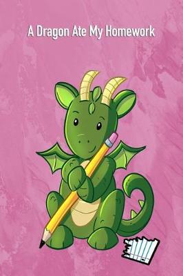 A Dragon Ate My Homework: 6x9 Cute Fantasy Unicorn Design Lined Wide Ruled School Composition Book Paper Notebook Journal or Diary Unique Inspirational Gift for Friend or Family