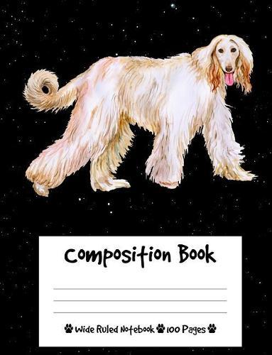 Composition Book: Afghan Hound Dog Composition Notebook Wide Ruled (7.44 x 9.69 in), I Love Dogs
