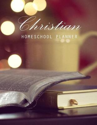Christian Homeschool Planner: Undated Homeschool Planner, Lesson Plan and Record Book Check-Off, Uncompicated Homeschooling Resource Learning, Lesson Planner Book Organizer, Teacher Notebook